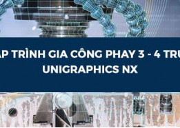 Lập trình gia công phay 3 - 4 trục Unigraphics NX9